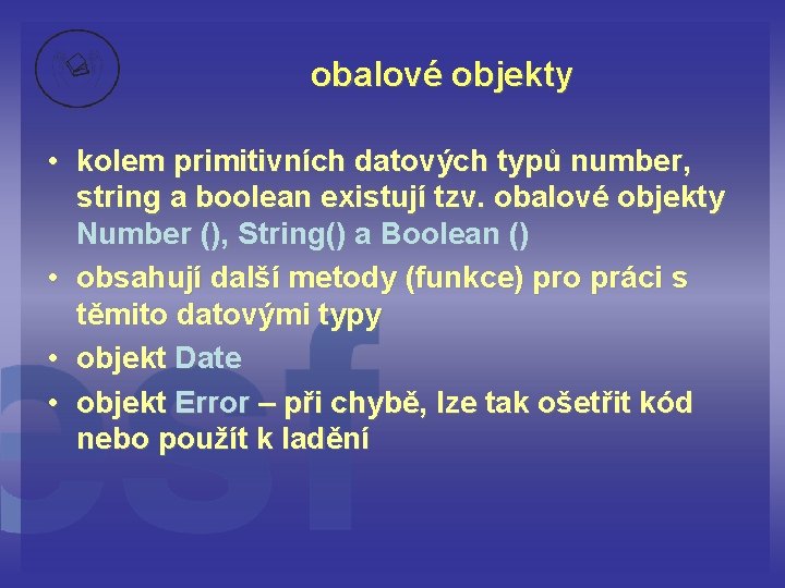 obalové objekty • kolem primitivních datových typů number, string a boolean existují tzv. obalové