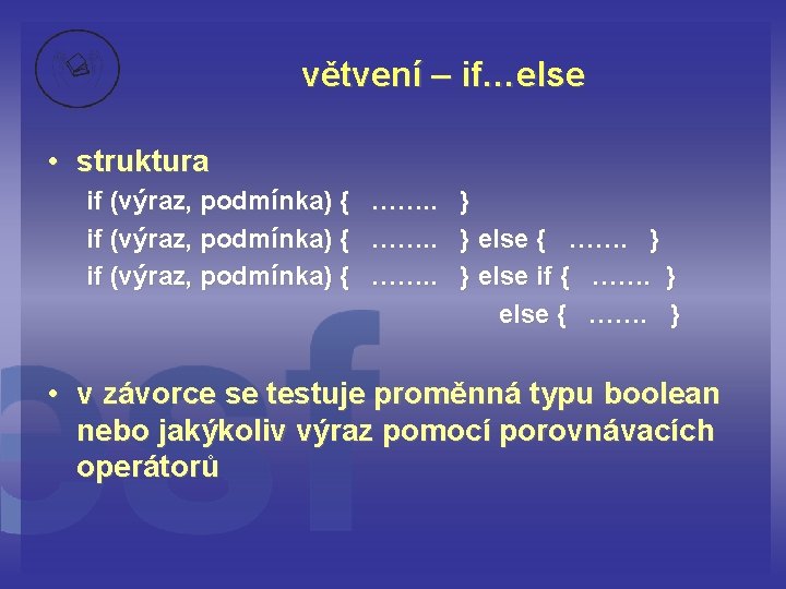 větvení – if…else • struktura if (výraz, podmínka) { ……. . } else {