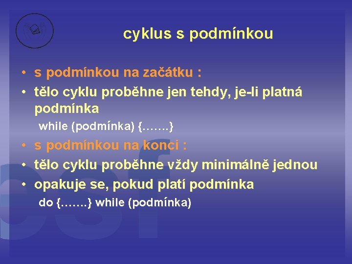 cyklus s podmínkou • s podmínkou na začátku : • tělo cyklu proběhne jen