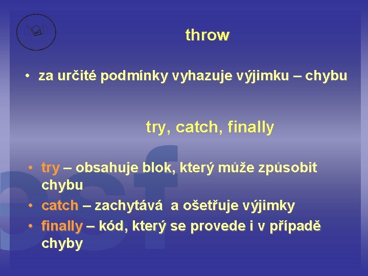 throw • za určité podmínky vyhazuje výjimku – chybu try, catch, finally • try