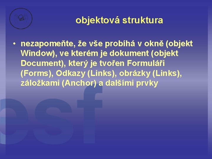 objektová struktura • nezapomeňte, že vše probíhá v okně (objekt Window), ve kterém je