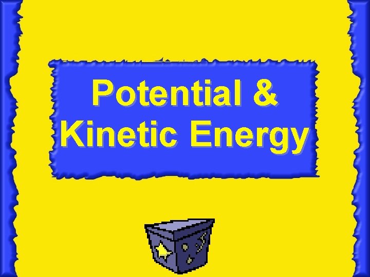 Potential & Kinetic Energy 