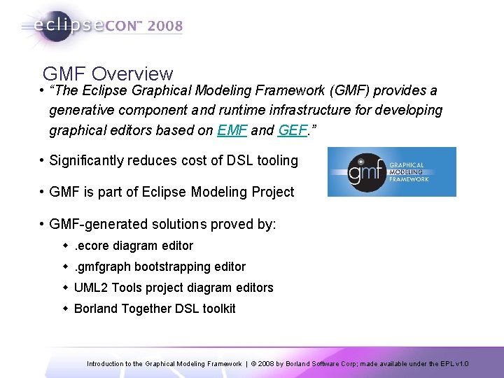 GMF Overview • “The Eclipse Graphical Modeling Framework (GMF) provides a generative component and