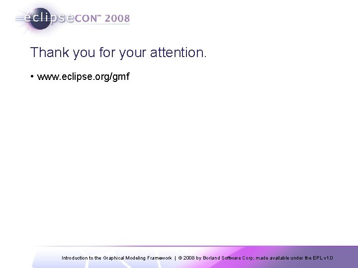 Thank you for your attention. • www. eclipse. org/gmf Introduction to the Graphical Modeling