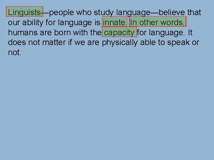 Linguists—people who study language—believe that our ability for language is innate. In other words,