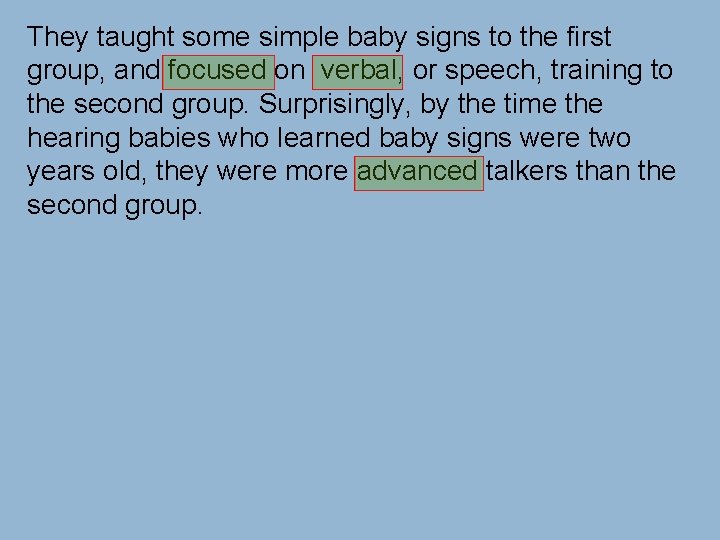 They taught some simple baby signs to the first group, and focused on verbal,