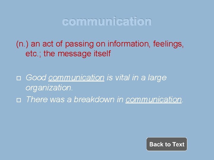 communication (n. ) an act of passing on information, feelings, etc. ; the message