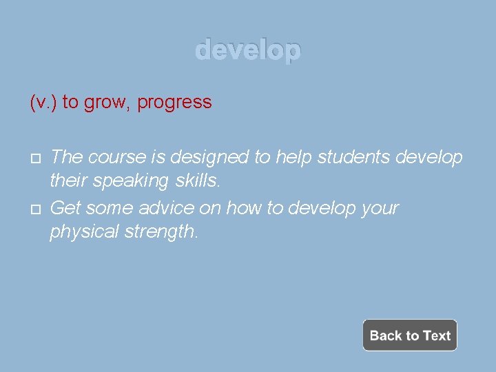 develop (v. ) to grow, progress The course is designed to help students develop