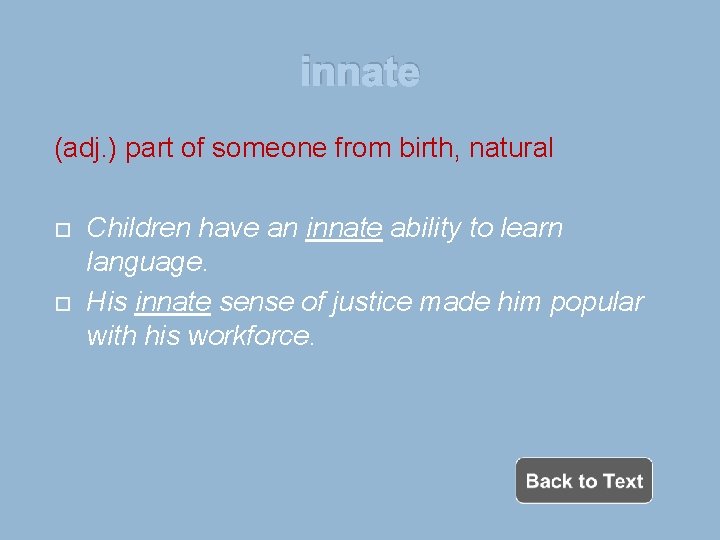 innate (adj. ) part of someone from birth, natural Children have an innate ability