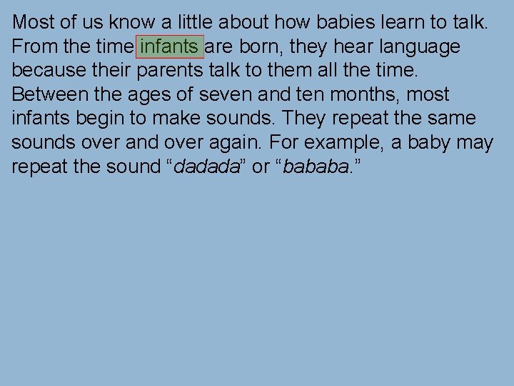 Most of us know a little about how babies learn to talk. From the