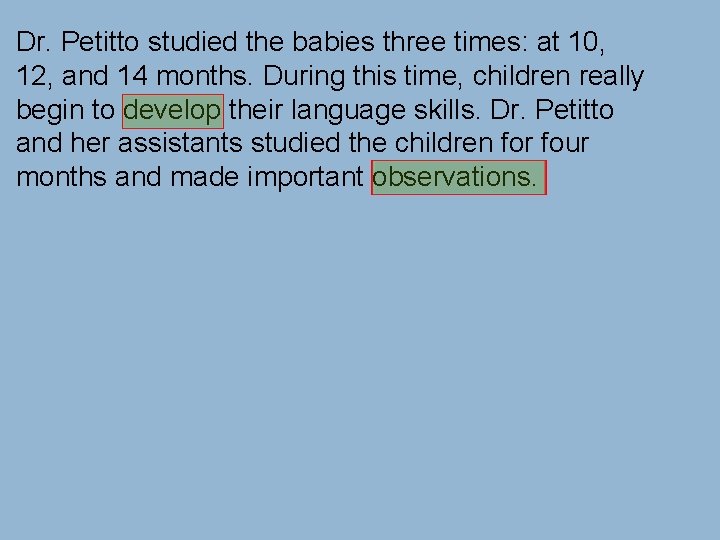 Dr. Petitto studied the babies three times: at 10, 12, and 14 months. During