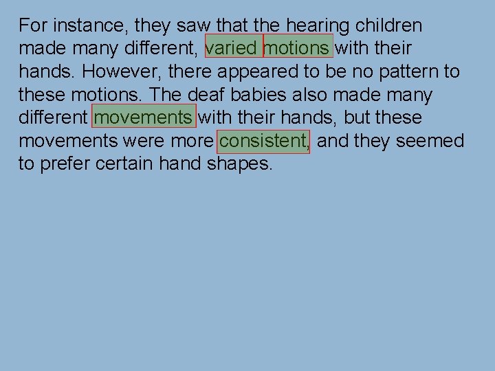 For instance, they saw that the hearing children made many different, varied motions with