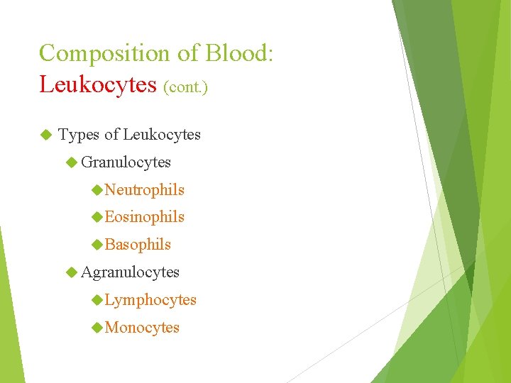 Composition of Blood: Leukocytes (cont. ) Types of Leukocytes Granulocytes Neutrophils Eosinophils Basophils Agranulocytes