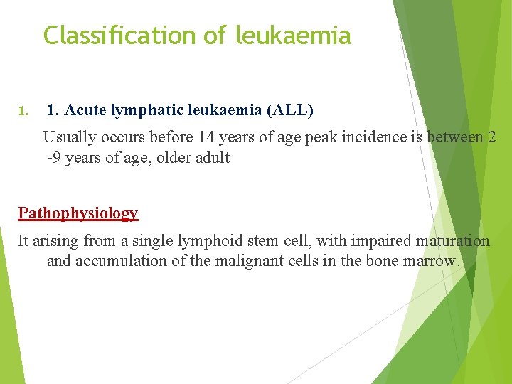 Classification of leukaemia 1. Acute lymphatic leukaemia (ALL) Usually occurs before 14 years of