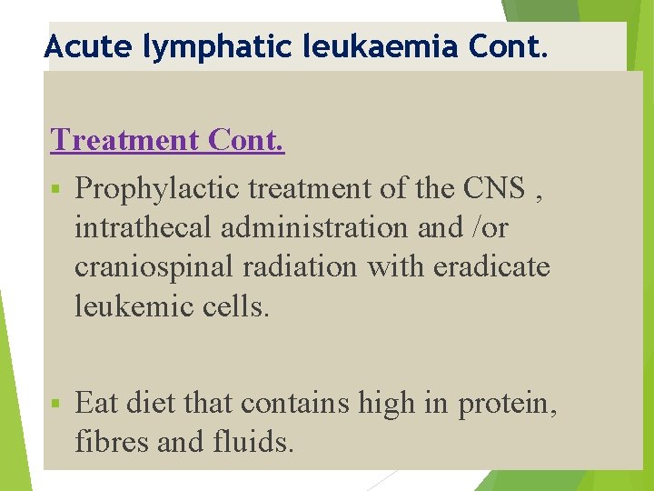 Acute lymphatic leukaemia Cont. Treatment Cont. § Prophylactic treatment of the CNS , intrathecal