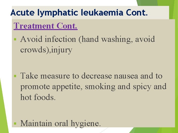 Acute lymphatic leukaemia Cont. Treatment Cont. § Avoid infection (hand washing, avoid crowds), injury