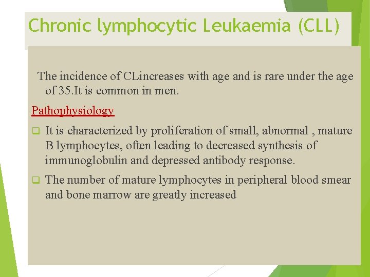 Chronic lymphocytic Leukaemia (CLL) The incidence of CLincreases with age and is rare under