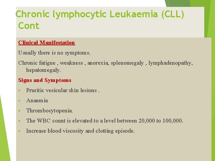 Chronic lymphocytic Leukaemia (CLL) Cont Clinical Manifestation Usually there is no symptoms. Chronic fatigue