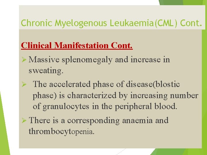 Chronic Myelogenous Leukaemia(CML) Cont. Clinical Manifestation Cont. Ø Massive splenomegaly and increase in sweating.