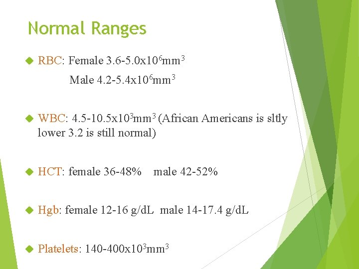 Normal Ranges RBC: Female 3. 6 -5. 0 x 106 mm 3 Male 4.