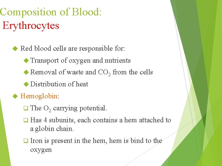 Composition of Blood: Erythrocytes Red blood cells are responsible for: Transport Removal of oxygen