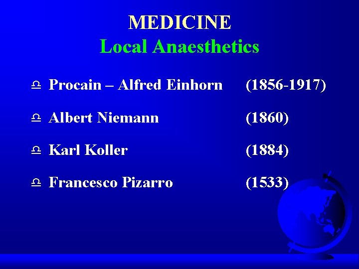 MEDICINE Local Anaesthetics d Procain – Alfred Einhorn (1856 -1917) d Albert Niemann (1860)