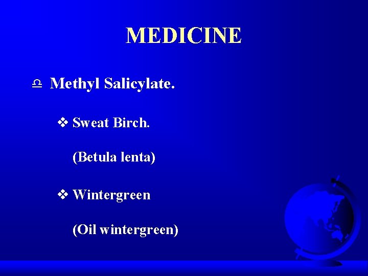 MEDICINE d Methyl Salicylate. v Sweat Birch. (Betula lenta) v Wintergreen (Oil wintergreen) 