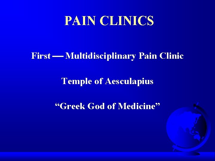 PAIN CLINICS First Multidisciplinary Pain Clinic Temple of Aesculapius “Greek God of Medicine” 