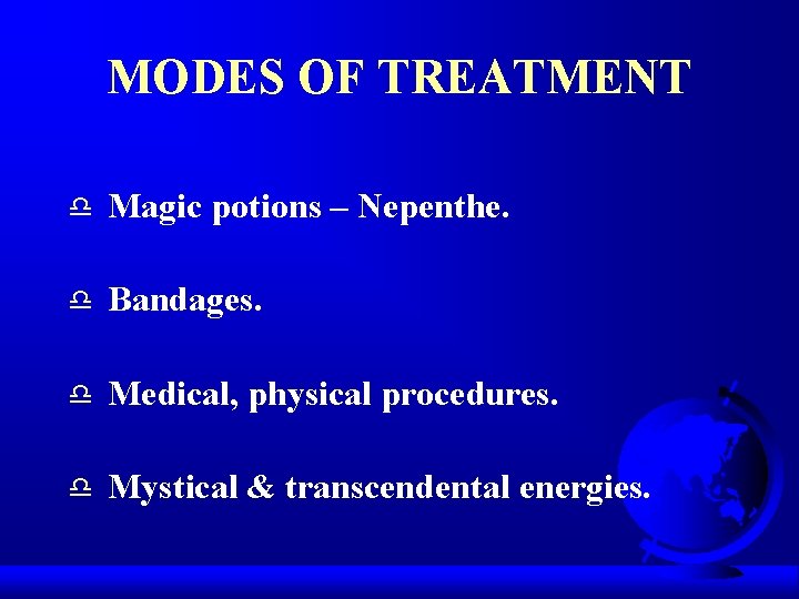 MODES OF TREATMENT d Magic potions – Nepenthe. d Bandages. d Medical, physical procedures.