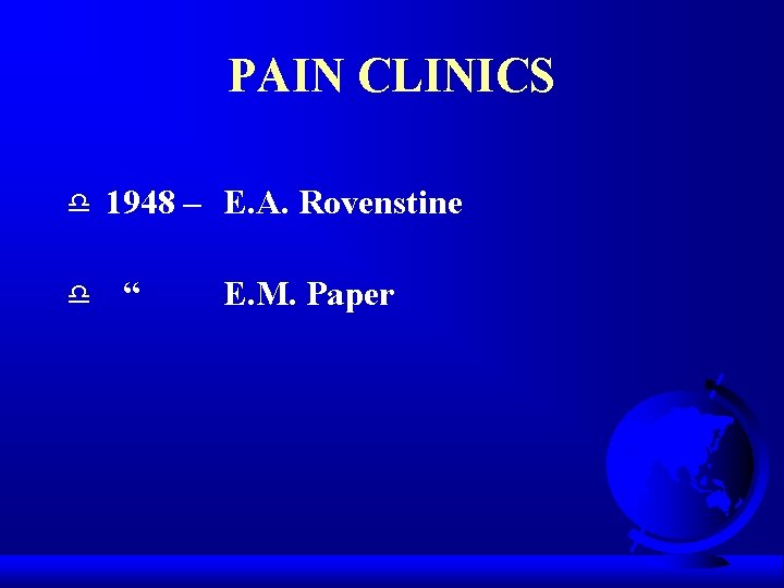 PAIN CLINICS d d 1948 – E. A. Rovenstine “ E. M. Paper 