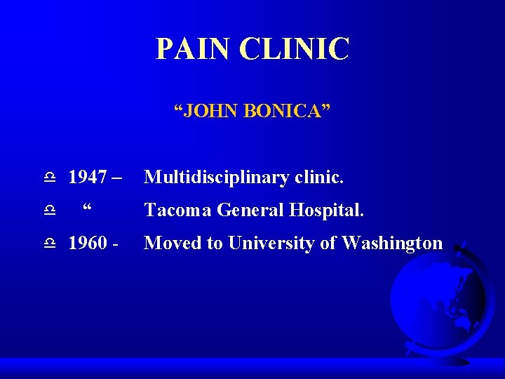 PAIN CLINIC “JOHN BONICA” d d d 1947 – “ 1960 - Multidisciplinary clinic.