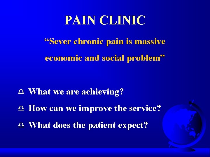 PAIN CLINIC “Sever chronic pain is massive economic and social problem” d What we