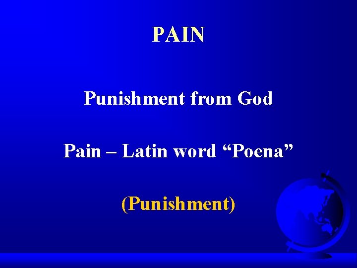 PAIN Punishment from God Pain – Latin word “Poena” (Punishment) 