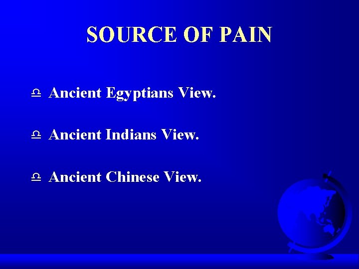 SOURCE OF PAIN d Ancient Egyptians View. d Ancient Indians View. d Ancient Chinese