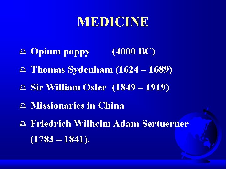 MEDICINE d Opium poppy d Thomas Sydenham (1624 – 1689) d Sir William Osler