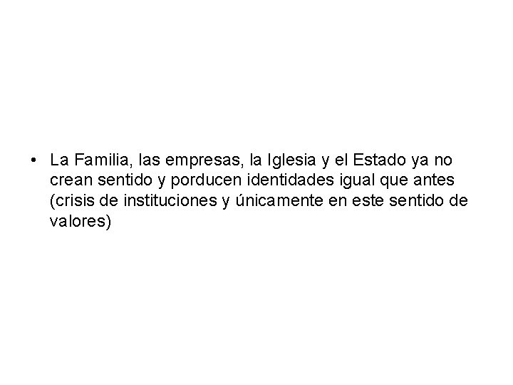  • La Familia, las empresas, la Iglesia y el Estado ya no crean