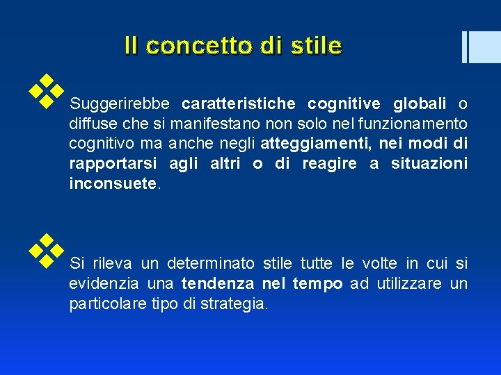 Il concetto di stile v Suggerirebbe caratteristiche cognitive globali o diffuse che si manifestano