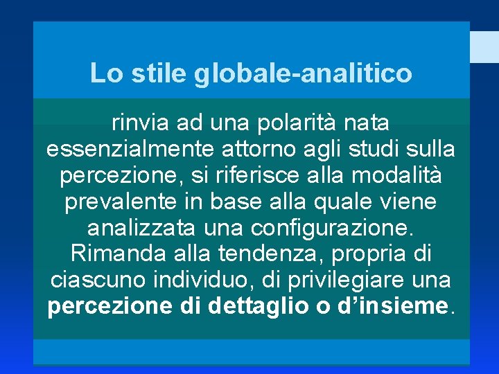 Lo stile globale-analitico rinvia ad una polarità nata essenzialmente attorno agli studi sulla percezione,