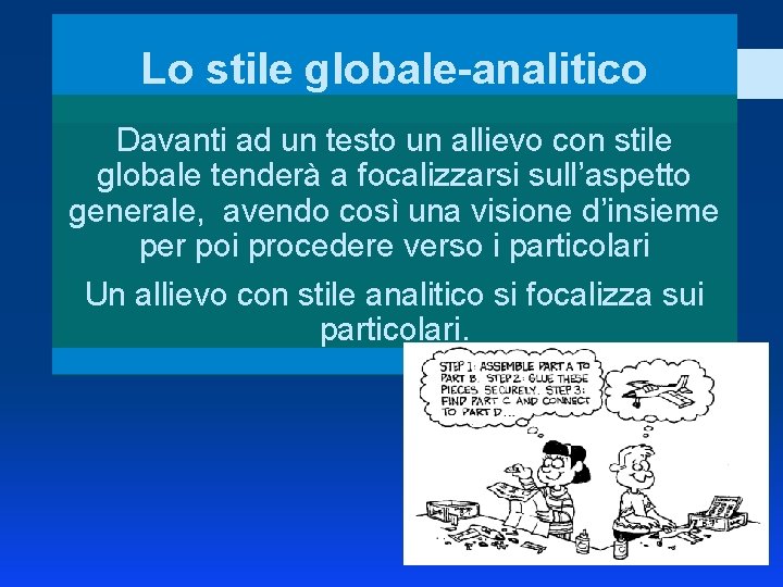 Lo stile globale-analitico Davanti ad un testo un allievo con stile globale tenderà a