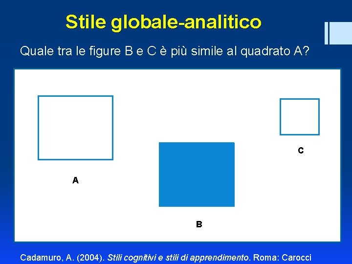 Stile globale-analitico Quale tra le figure B e C è più simile al quadrato