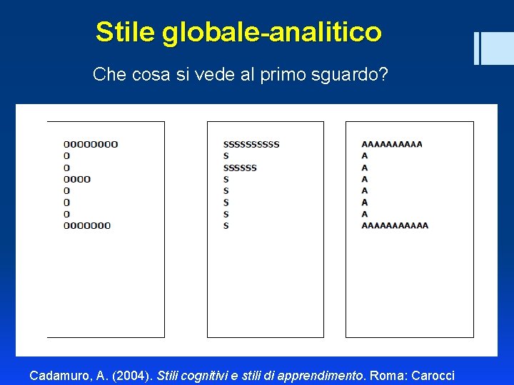 Stile globale-analitico Che cosa si vede al primo sguardo? Cadamuro, A. (2004). Stili cognitivi