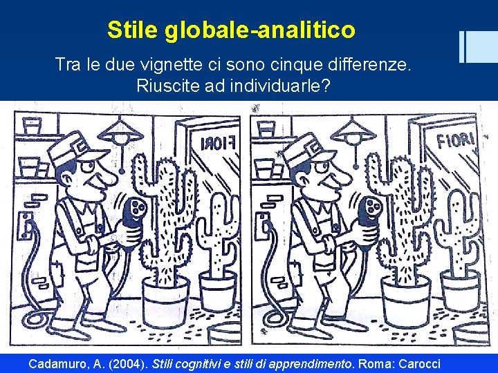 Stile globale-analitico Tra le due vignette ci sono cinque differenze. Riuscite ad individuarle? Cadamuro,