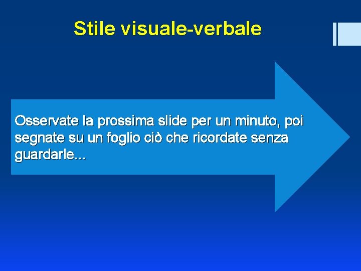 Stile visuale-verbale Osservate la prossima slide per un minuto, poi segnate su un foglio