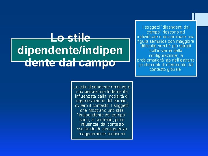 Lo stile dipendente/indipen dente dal campo Lo stile dipendente rimanda a una percezione fortemente