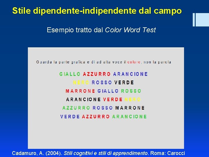 Stile dipendente-indipendente dal campo Esempio tratto dal Color Word Test Cadamuro, A. (2004). Stili