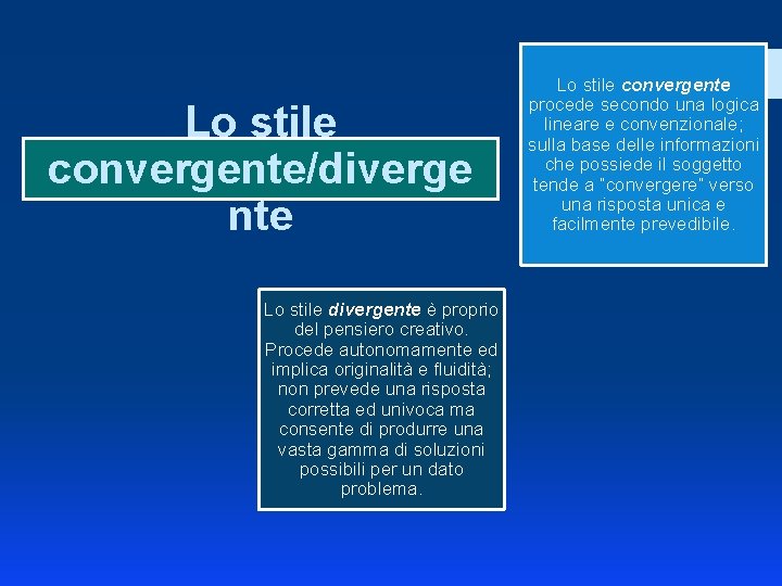 Lo stile convergente/diverge nte Lo stile divergente è proprio del pensiero creativo. Procede autonomamente