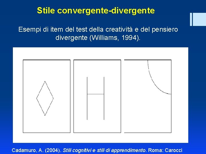 Stile convergente-divergente Esempi di item del test della creatività e del pensiero divergente (Williams,