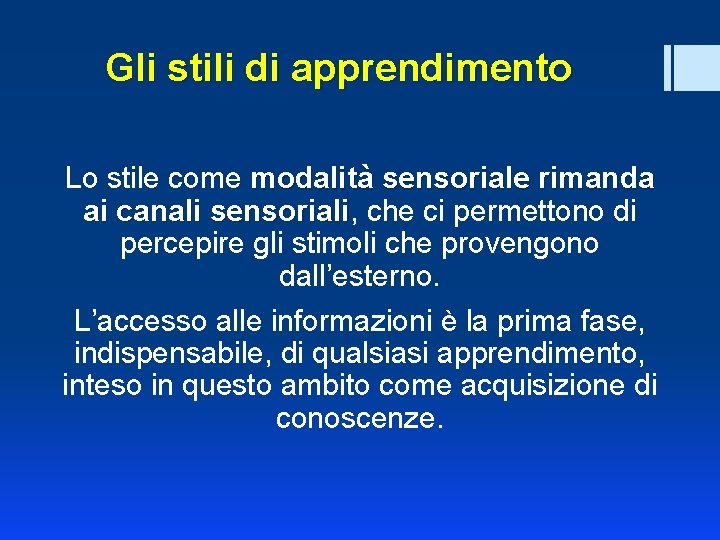 Gli stili di apprendimento Lo stile come modalità sensoriale rimanda ai canali sensoriali, che