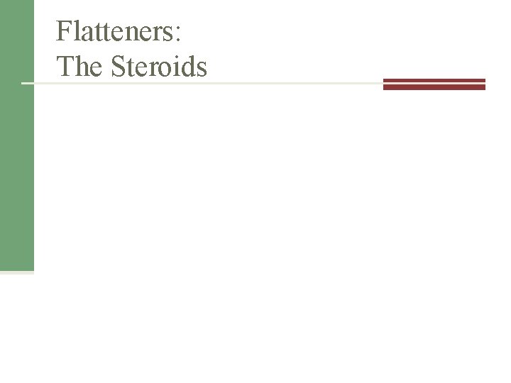 Flatteners: The Steroids Flatteners: The Steroids
