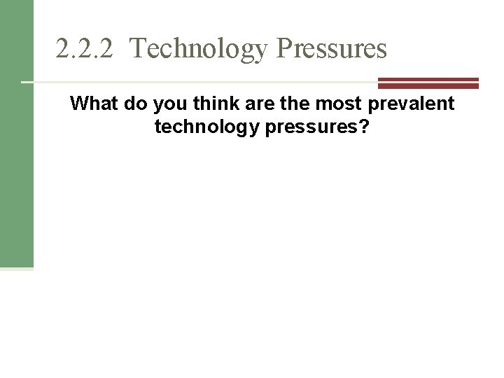2. 2. 2 Technology Pressures What do you think are the most prevalent technology 2. 2. 2 Technology Pressures What do you think are the most prevalent technology